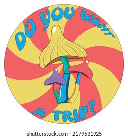 Retro illustration with psychedelic hallucinogenic bright hippie mushrooms in the style of the 70s in a circle with a spiral with the inscription do you want to trip - print for t-shirts.