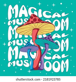 Retro illustration with psychedelic hallucinogenic bright mushrooms hippie style 70s on a green background with stars with the inscription magic mushroom - print for t-shirts.