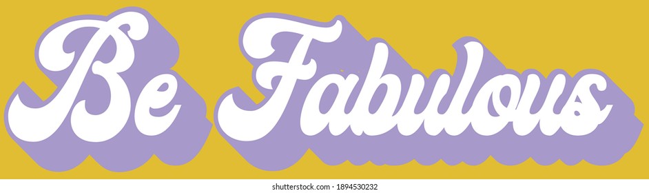 Retro inspirational be fabulous slogan print - Colorful cute calligraphy text illustration for kids - girl tee - t shirt and sticker