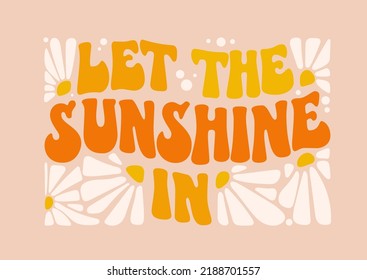 Retro let the sunshine in groovy quote, great design for any purposes. Colorful vector illustration. Vector lettering illustration.