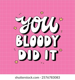 Retro lettering inspirational quote You bloody did it. Good for stationery, planners, wallpaper, banners, posters, cards, prints, etc. EPS 10