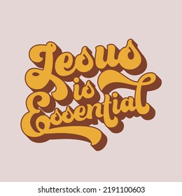 Retro lettering that says Jesus is Essential. This is excellent for a t-shirt graphic or stickers.