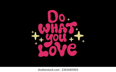 Retro liquid Y2K typographic print. Aesthetic quote "Do what you love" with stars. For T-shirt, hoodie, sweatshirt. Vector graphic