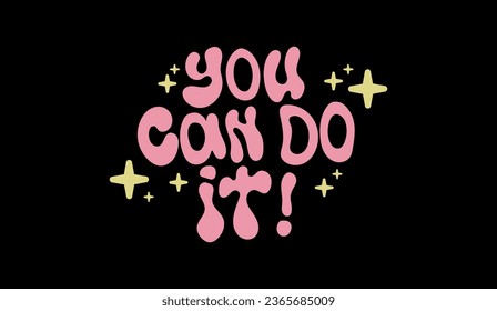 Retro liquid Y2K typographic print. Aesthetic quote "You can do it!" with stars. For T-shirt, hoodie, sweatshirt. Vector graphic