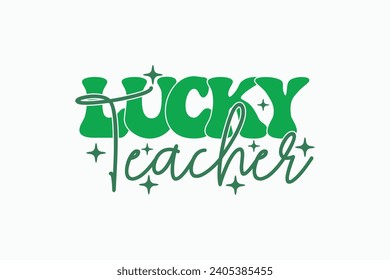 Retro Lucky EPS, Teacher St Patricks Day T-shirt Design. Goood for T shirt print, poster, card, label, and other decoartion for St. Patrick's Day