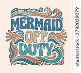 Retro mermaid off duty text illustration with wavy lines and sunbursts illustration typography sunburst decorative whimsical vacation lifestyle background