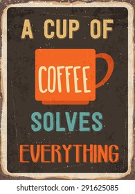 Retro metal sign "A cup of coffee solves everything", eps10 vector format