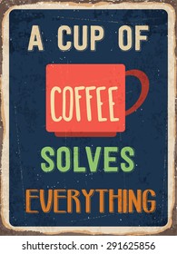 Retro metal sign "A cup of coffee solves everything", eps10 vector format