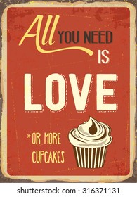 Retro metal sign "All you need is love or more cupcakes", eps10 vector format