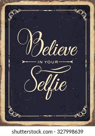 Retro metal sign "Believe in your selfie", eps10 vector format