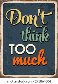 Retro metal sign "Don't think too much", eps10 vector format