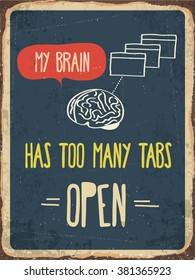 Retro metal sign "My brain has too many tabs open", eps10 vector format