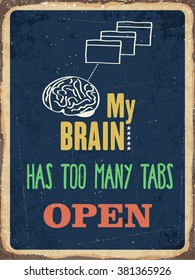 Retro metal sign "My brain has too many tabs open", eps10 vector format