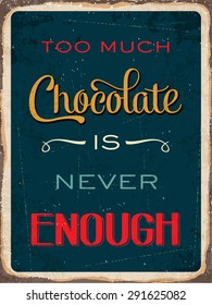 Retro metal sign "Too much chocolate is never enough", eps10 vector format