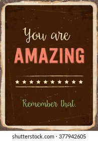 Retro metal sign " You are amazing. Remember that.", eps10 vector format