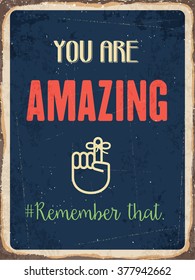 Retro metal sign " You are amazing. Remember that.", eps10 vector format