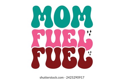 Retro Mom Fuel, Mom T-shirt Design Eps File  Mom Mama Mummy love Mother's Day