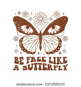 Retro monochrome butterfly graphic print design. Typography Be Free Like a Butterfly with flowers. Magic vibes design. Naive vector illustration for postcard, poster, t shirt print, sticker etc.