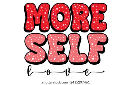 Retro more self love, awesome valentine t-shirt design vector file
