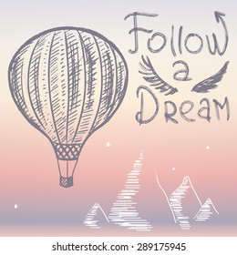 Retro motivation poster with hot air balloon, mountains and text ''follow a dream''. Vintage illustration.