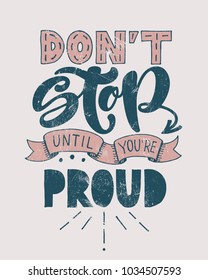 Retro motivational quote. Don't stop until you're proud . Vector illustration. Hand written lettering design. Poster or vintage banner. Sketch style calligraphy.