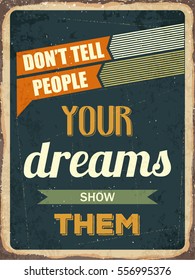 Retro motivational quote. " Don't tell people your dreams show them". Vector illustration