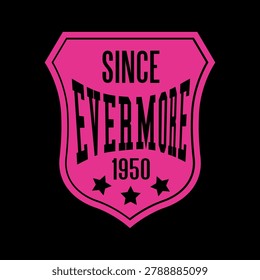 Retro neon pink and black shield badge design featuring Since Evermore 1950 typography with stars. Perfect for varsity apparel, streetwear, and vintage t-shirt prints.