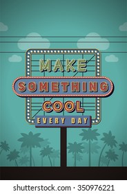 Retro Neon Sign Vintage Signboard with Motivational Quote Make something cool everyday. Vector Illustration