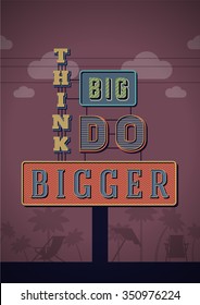 Retro Neon Sign Vintage Signboard with Motivational Quote Think big do bigger. Vector Illustration