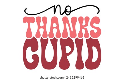 Retro #no thanks cupid, awesome valentine t-shirt design vector file
