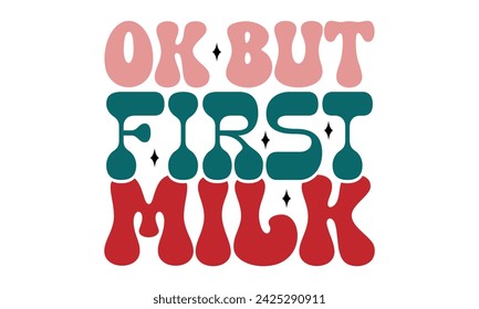 Retro Ok but First Milk, Mom T-shirt Design Eps File  Mom Mama Mummy love Mother's Day