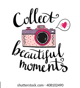 Retro photo camera with stylish lettering - Collect beautiful moments. Vector hand drawn illustration. Print for your design.
