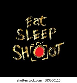 Retro photo camera with stylish lettering - Eat, Sleep, Shoot -  Hand drawn typography. Print for your t-shirt design