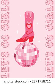 Retro Pink Cowgirl boots with disco ball. Let's go girls quotes. Cowboy western and wild west theme. Hand drawn vector poster.