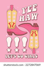 Retro Pink Cowgirl boots. Yee haw let's go girls quotes. Cowboy western and wild west theme. Hand drawn vector poster.