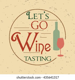 Retro poster with bottle of red wine and glass. Vintage style lettering  with the phrase Lets go wine tasting. Grunge wine background.Vector. For promotional flayer, invitation, banner or advertising.