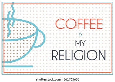 Retro poster. Coffee is my religion. Vector illustration.