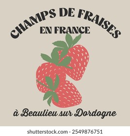 Retro Poster Design, Slogan print in French "CHAMPS DE FRAISES EN FRANCE à BEAULIEU SUR DORDOGNE" means "STRAWBERRY FIELDS IN FRANCE IN BEAULIEU SUR DORDOGNE" in English with hand drawn strawberries.