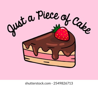 Retro Poster Design with slogan typography “JUST A PIECE OF CAKE” with strawberry on chocolate cake ,vector illustration, for t-shirt graphic.