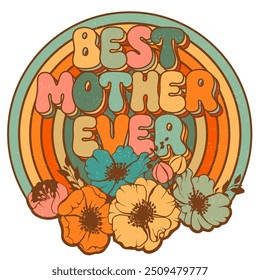 Retro poster, flowers, rainbow and mother`s day lettering. 60s, 70s hippie lettering design. Best mother ever. Vector illustration