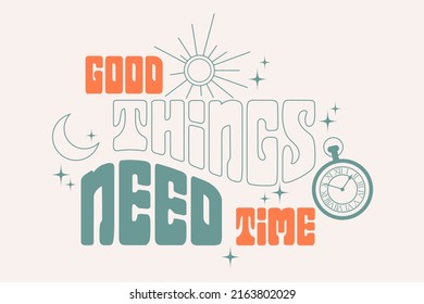 Retro poster with "Good Things Need Time" slogan in retro colors with vintage watch. Vector LGBT print for t-shirt, sticker, poster. Hippie retro concept. 