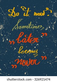 Retro poster with motivating quote "Do it now. Sometimes later becomes never"