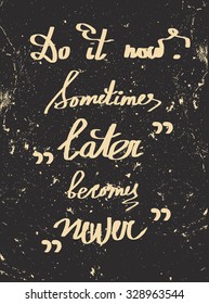 Retro poster with motivating quote "Do it now. Sometimes later becomes never"