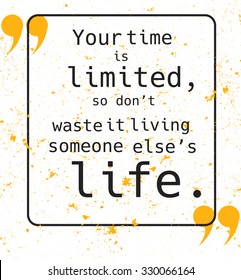 Retro poster with motivating quote "Your time is limited, so don't waste it living someone else's life."
