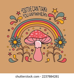 Retro poster, psychedelic mushroom and flowers. Positive can take you anywhere. Vector illustration.