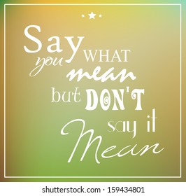Retro poster typographic with quote "Say what you mean but don't say it mean " vector