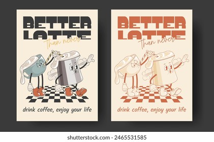 Retro posters with mascot cups of hot drink, cappuccino, latte, espresso in trendy vintage style with monochromatic version. Better latte than never