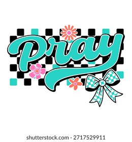 Diseño de camiseta de tipografía retro "Pray" con fondo a cuadros, lazo coqueta y flores. Ilustración vectorial femenina basada en la fe en colores verde azulado y rosa para ropa cristiana y ropa de calle.