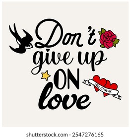 Diseño de impresión retro con eslogan "DON'T GIVE UP ON LOVE", Elementos de estilo de la vieja escuela, pájaro, rosa, estrella y corazones, gráfico de eslogan vintage para camiseta, Vector 