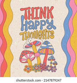 Retro print with flower and mushrooms for banners and cards. Think Happy Thoughts - hand drawn lettering quote. Groovy hippie style 70s 90s. Flat hand drawn linear kidcore